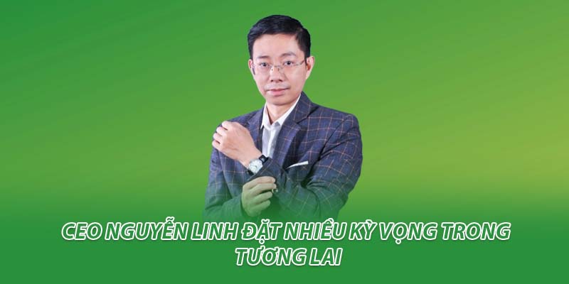 CEO Nguyễn Linh đặt nhiều kỳ vọng trong tương lai