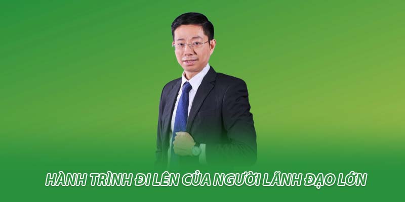 Hành trình đi lên của người lãnh đạo lớn