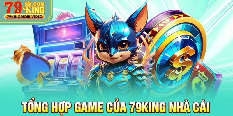 tổng hợp game của 79king